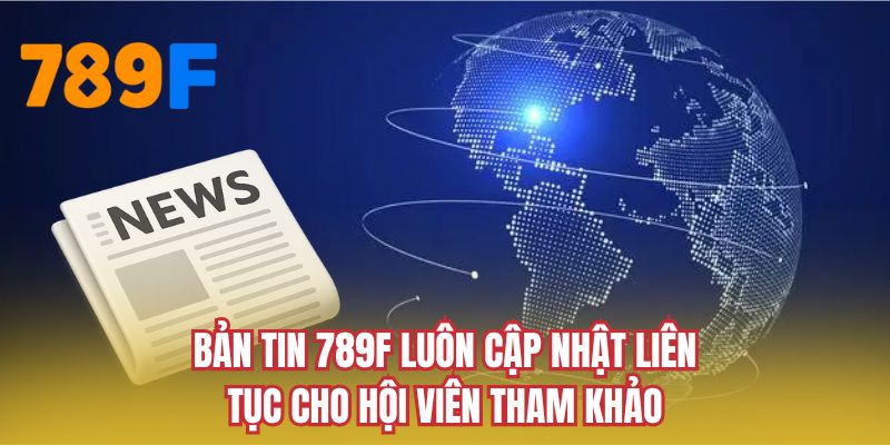 Bản tin 789F luôn cập nhật liên tục cho hội viên tham khảo