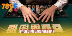 Cách Chơi Baccarat Hay Tại 789F Từ Đội Ngũ Chuyên Gia