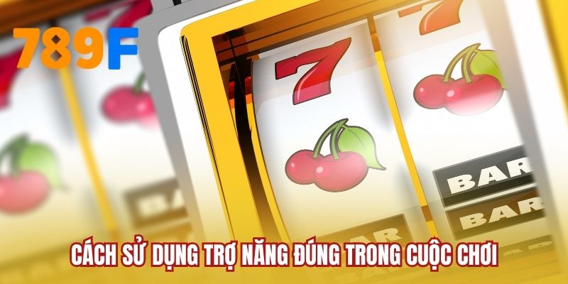 Cách sử dụng trợ năng đúng trong cuộc chơi