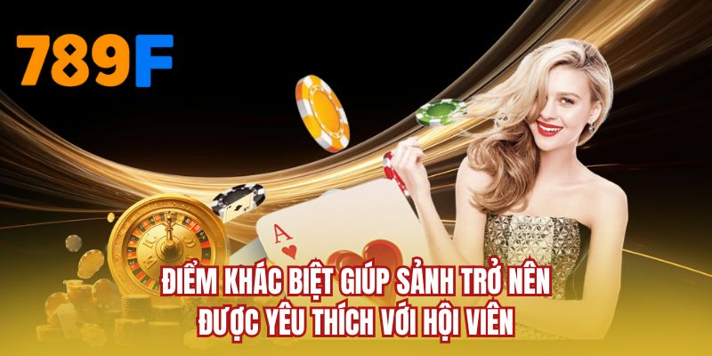 Điểm khác biệt giúp sảnh trở nên được yêu thích với hội viên