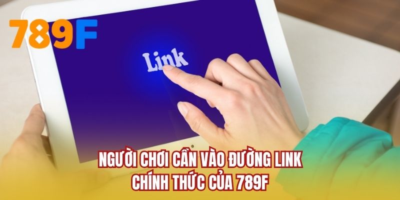Người chơi cần vào đường link chính thức của 789F