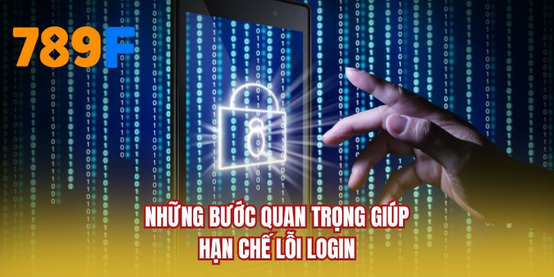 Những bước quan trọng giúp hạn chế lỗi login