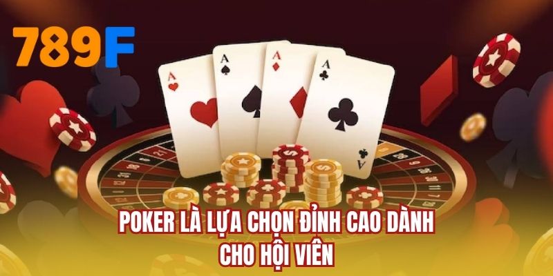 Poker là lựa chọn đỉnh cao dành cho hội viên