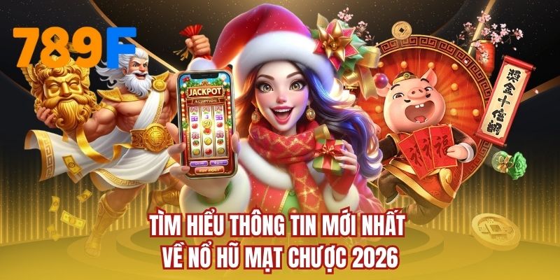 Tìm hiểu thông tin mới nhất về nổ hũ mạt chược 2026