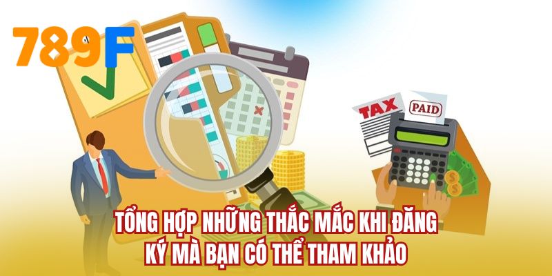 Tổng hợp những thắc mắc khi đăng ký mà bạn có thể tham khảo