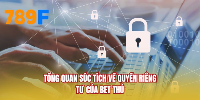 Tổng quan súc tích về quyền riêng tư của bet thủ