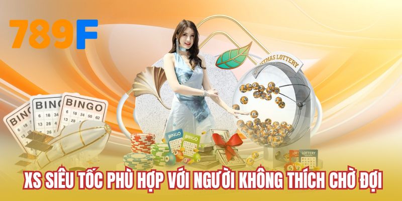 XS siêu tốc phù hợp với người không thích chờ đợi